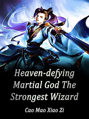 Heaven-defying Martial God: The Strongest Wizard